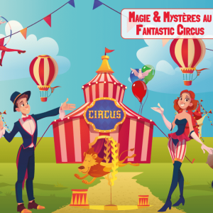Magie et Mystères au Fantastic Circus (7-9 ans)